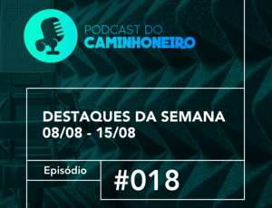 Confira o novo episódio do Podcast do Caminhoneiro