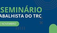 Seminário trabalhista do TRC será realizado este mês em Brasília