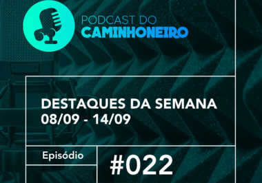 #22 - PODCAST DO CAMINHONEIRO | Destaques da Semana (08/09 - 14/09)