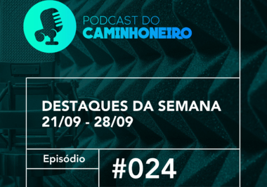 #24 - PODCAST DO CAMINHONEIRO | Destaques da Semana (21/09 - 28/09)