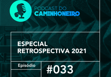#33 - PODCAST DO CAMINHONEIRO | ESPECIAL | RETROSPECTIVA 2021